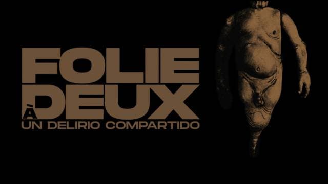 FOLIE À DEUX (Un delirio compartido)