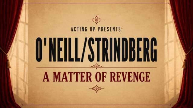 Acting up presents: O´Neill/Strindberg a matter of revenge