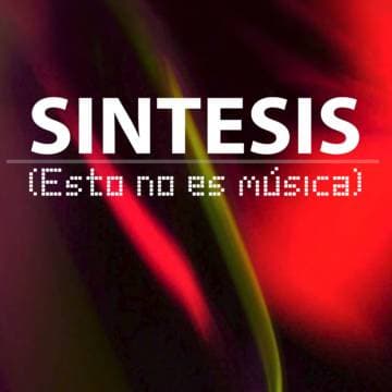Síntesis (Esto no es música)